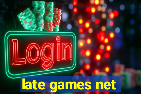 late games net